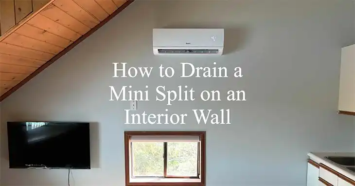 How to Drain a Mini Split on an Interior Wall | The Ultimate Guide